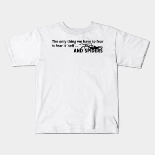 The only thing we have to fear is the fear itself ... and spiders Kids T-Shirt